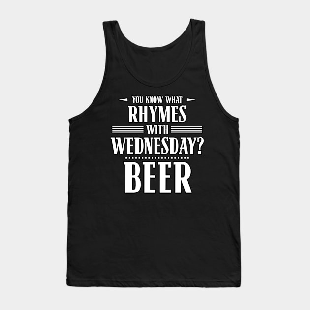 You Know What Rhymes with Wednesday? Beer Tank Top by wheedesign